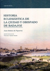 Historia Eclesiastica De La Ciudady Obispado De Badajoz 