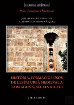 Bertrand.pt - Història, Formació I Usos De L'Espai Urbà Medieval A Tarragona, Segles Xii-Xiii