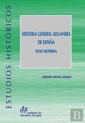 Historia General Aduanera De España. Edad Moderna