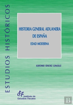 Bertrand.pt - Historia General Aduanera De España. Edad Moderna