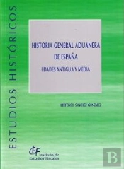 Historia General Aduanera De España. Edades Antigua Y Media