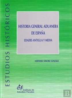 Bertrand.pt - Historia General Aduanera De España. Edades Antigua Y Media