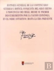 Historia General De Las Continuadas Guerras I Dificil Conquista Del Gran Reino I Provincias De Chile