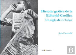 Bertrand.pt - Historia Gráfica De La Editorial Católica. Un Siglo De El Debate