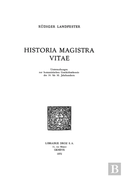 Bertrand.pt - Historia Magistra Vitae : Untersuchungen Zur Humanistischen Geschichtstheorie Des 14. Bis 16. Jahrhu