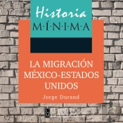 Historia Mínima De La Migración México-Estados Unidos