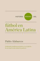 Historia Mínima Del Fútbol En América Latina