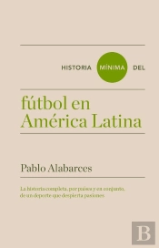 Historia Mínima Del Fútbol En América Latina