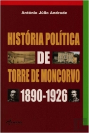História Política de Torre de Moncorvo 1890-1926