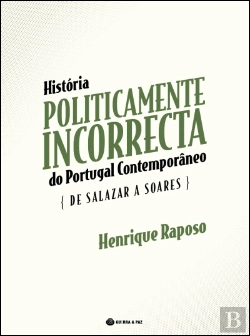 Bertrand.pt - História Politicamente Incorrecta de Portugal Contemporâneo