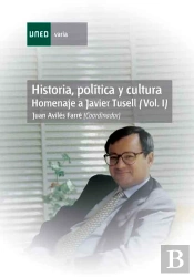 Historia, Pol¡Tica Y Cultura. Homenaje A Javier Tusell (Vol.I)