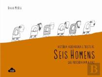 História Verdadeira e Triste de Seis Homens que Procuravam a Paz 