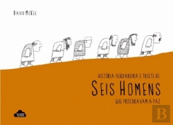 Bertrand.pt - História Verdadeira e Triste de Seis Homens que Procuravam a Paz 