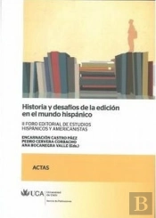 Historia Y Desafios De La Edicion En El Mundo Hispanico : Ii Foro Editorial De Estudios Hispanicos Y Amer
