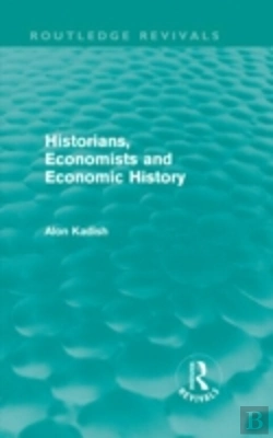 Bertrand.pt - Historians, Economists, And Economic History (Routledge Revivals)