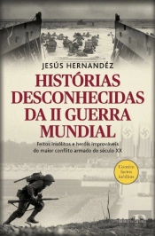Histórias Desconhecidas da II Guerra Mundial