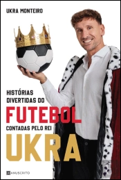 Histórias Divertidas do Futebol Contadas pelo Rei Ukra