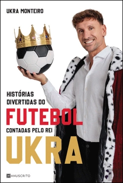 Bertrand.pt - Histórias Divertidas do Futebol Contadas pelo Rei Ukra