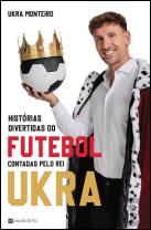 Histórias Divertidas do Futebol Contadas pelo Rei Ukra