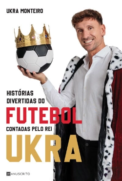 Bertrand.pt - Histórias Divertidas Do Futebol Contadas Pelo Rei Ukra