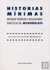 Historias Mínimas. Estudios Teóricos Y Aplicaciones Didácticas Del Microrrelato