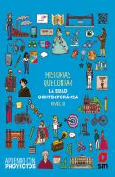 Historias Que Contar. La Edad Contemporánea (Nivel Iii). Aprendo Con Proyectos