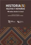 Historia(S) Relatos Y Memorias. Miradas Desde Lo Local