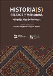 Historia(S) Relatos Y Memorias. Miradas Desde Lo Local