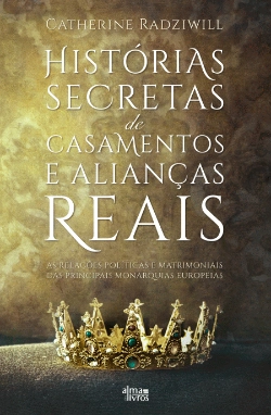 Bertrand.pt - Histórias Secretas de Casamentos e Alianças Reais