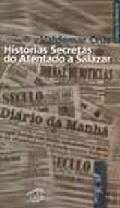 Histórias Secretas do Atentado a Salazar