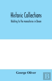 Historic Collections, Relating To The Monasteries In Devon