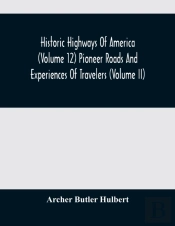 Historic Highways Of America (Volume 12) Pioneer Roads And Experiences Of Travelers (Volume Ii)