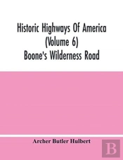 Historic Highways Of America (Volume 6); Boone'S Wilderness Road