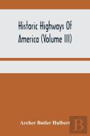 Historic Highways Of America (Volume Iii); Washington'S Road (Nemacolin'S Path) The First Chapter Of The Old French War