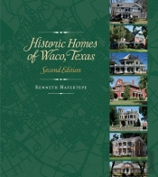 Historic Homes Of Waco, Texas, Second Edition