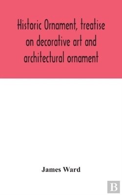 Bertrand.pt - Historic Ornament, Treatise On Decorative Art And Architectural Ornament