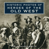 Historic Photos Of Heroes Of The Old West