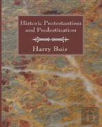 Historic Protestantism And Predestination
