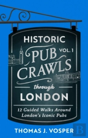 Historic Pub Crawls Through London, Vol. 1