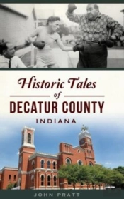 Historic Tales Of Decatur County, Indiana