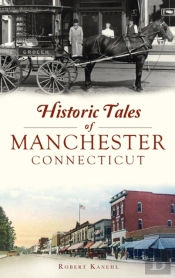 Historic Tales Of Manchester, Connecticut