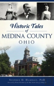 Historic Tales Of Medina County, Ohio