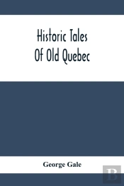 Historic Tales Of Old Quebec