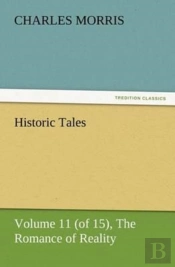 Historic Tales, Volume 11 (Of 15) The Romance Of Reality