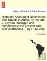 Historical Account Of Discoveries And Travels In Africa, By The Late J. Leyden, Enlarged And Completed To The Present Time, With Illustrations ... By H. Murray.