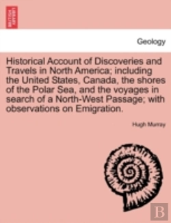 Bertrand.pt - Historical Account Of Discoveries And Travels In North America; Including The United States, Canada, The Shores Of The Polar Sea, And The Voyages In Search Of A North-West Passage; With Observations O