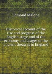 Historical Account Of The Rise And Progress Of The English Stage And Of The Economy And Usages Of The Ancient Theatres In England