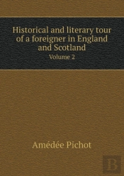 Historical And Literary Tour Of A Foreigner In England And Scotland Volume 2