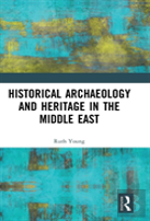 Historical Archaeology And Heritage In The Middle East