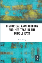 Historical Archaeology And Heritage In The Middle East